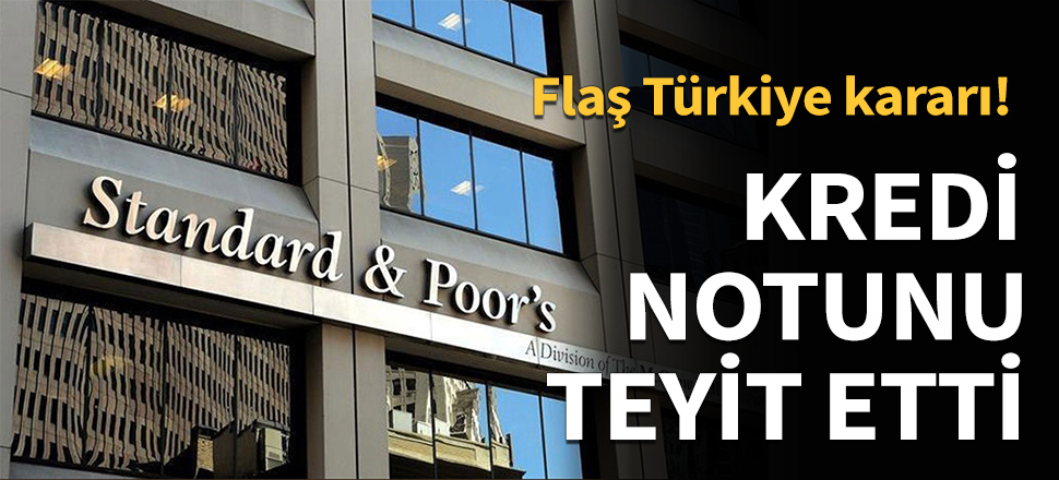 Standard and Poors'tan flaş Türkiye kararı...