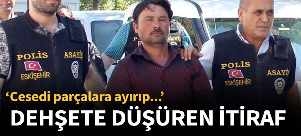 Katilden dehşete düşüren itiraf