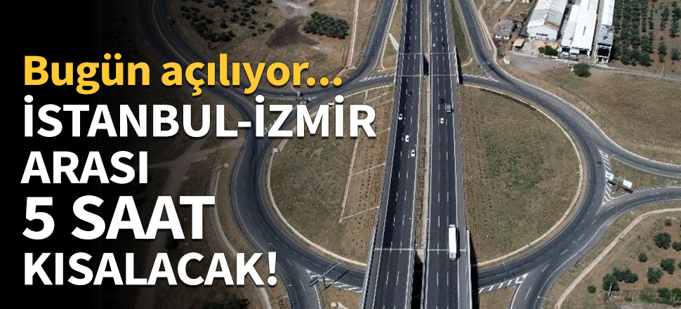 İstanbul - İzmir arası 5 saat kısalıyor!