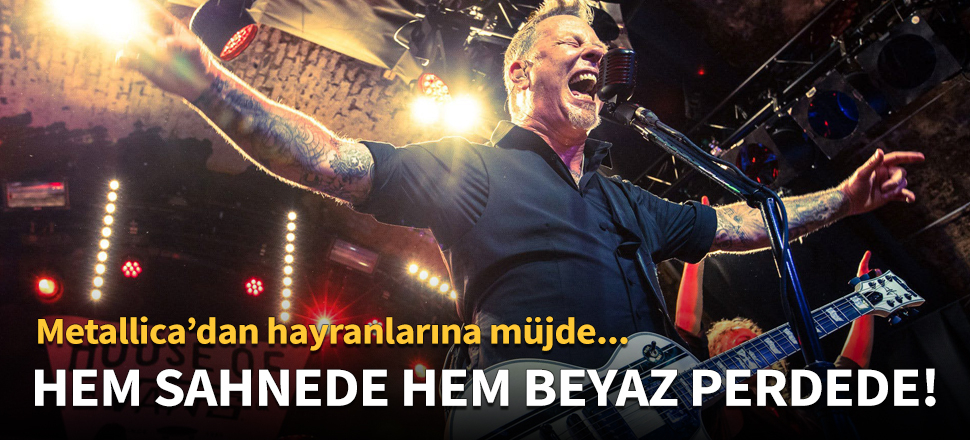 Metallica hem sahnede hem beyaz perdede!