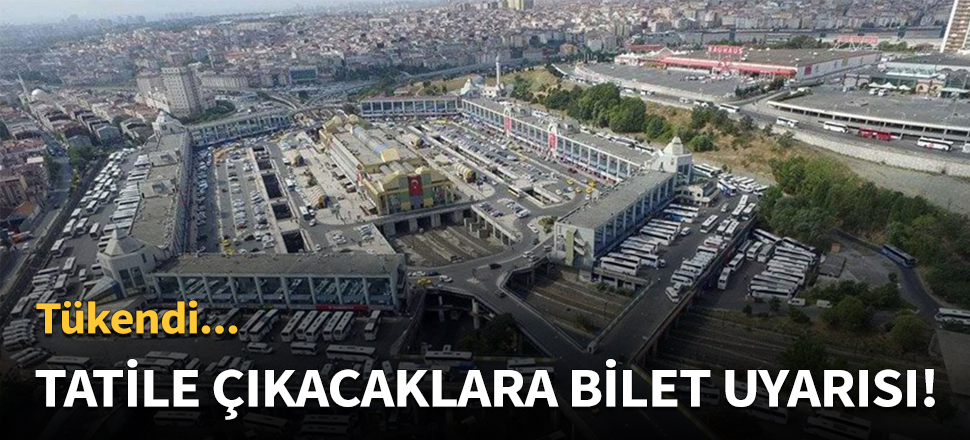 Tatile çıkacaklara bilet uyarısı!