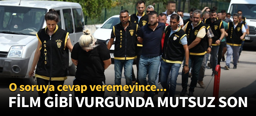 Adana'daki film gibi vurgunda mutsuz son!