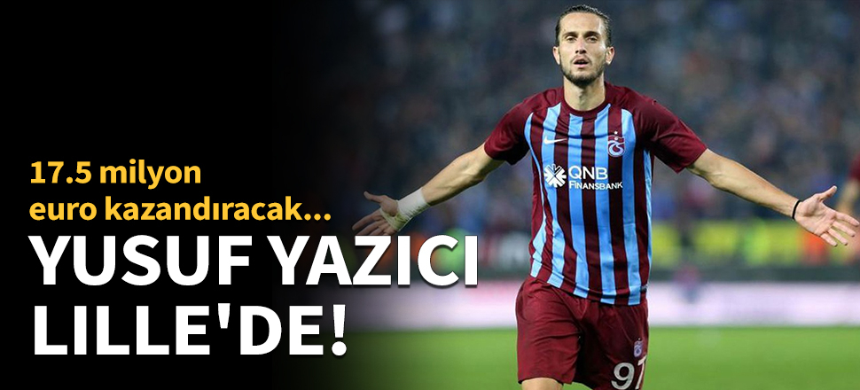 Yusuf Yazıcı Lille'de!