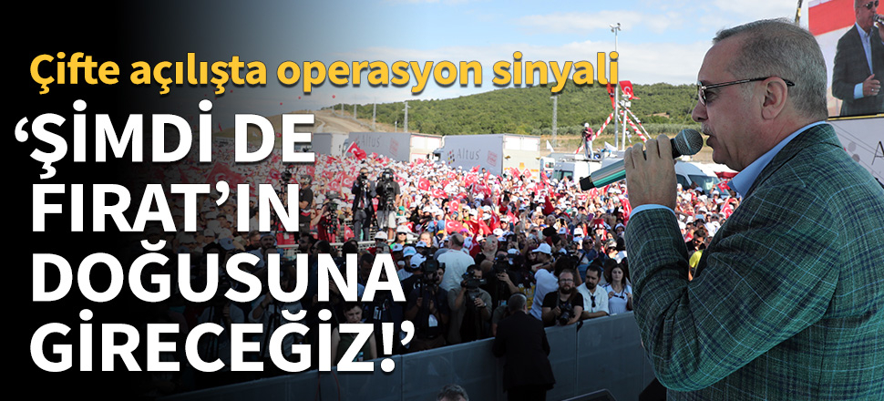 Cumhurbaşkanı Erdoğan: Şimdi de Fırat'ın doğusuna gireceğiz. Bunu Rusya ile de paylaştık, ABD ile de paylaştık!
