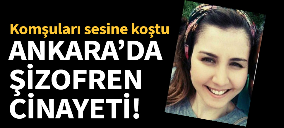 Ankara'da şizofren cinayeti!