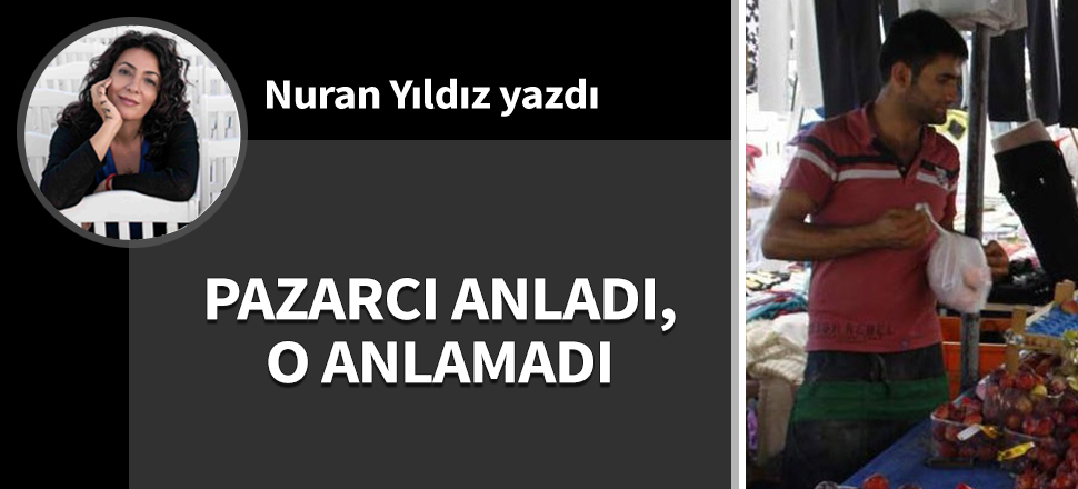 Pazarcı anladı, o anlamadı