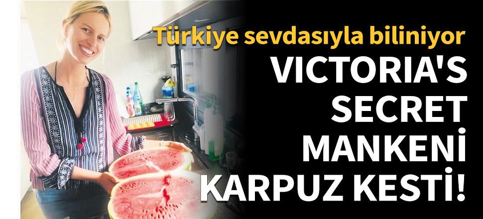 Victoria's Secret mankeni karpuz kesti!