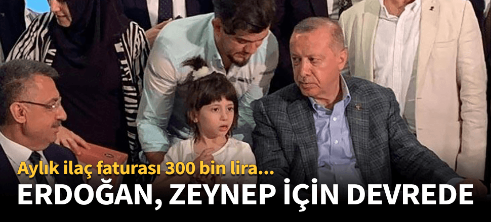 Cumhurbaşkanı Erdoğan küçük Zeynep için devrede!