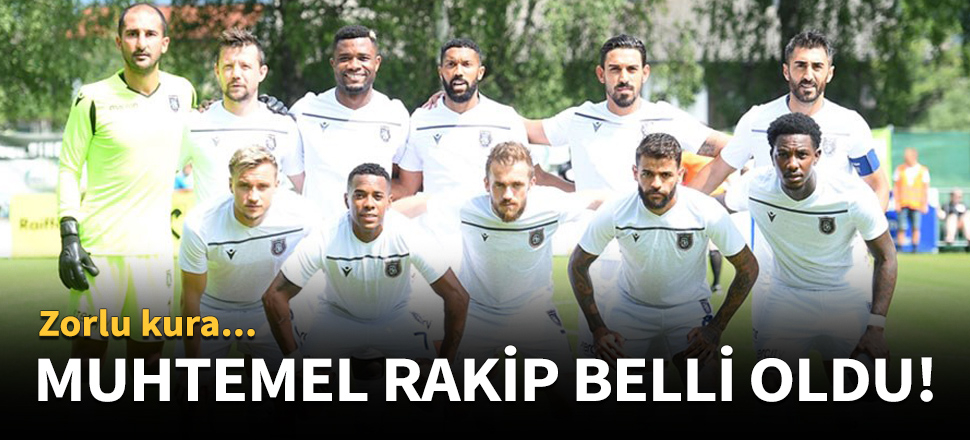Medipol Başakşehir'in muhtemel rakibi belli oldu!