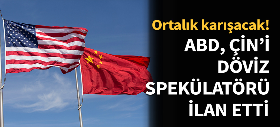 ABD, Çin'i 'döviz manipülatörü' ilan etti...