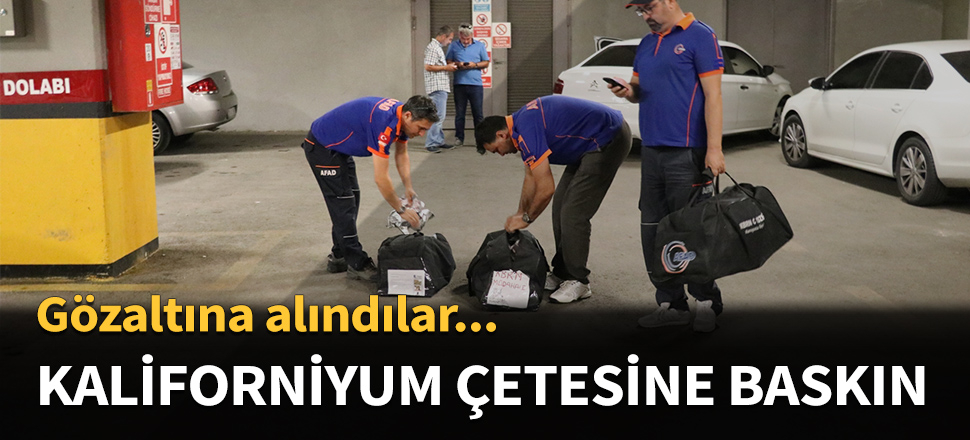 Denizli'de kaliforniyum çetesine baskın...