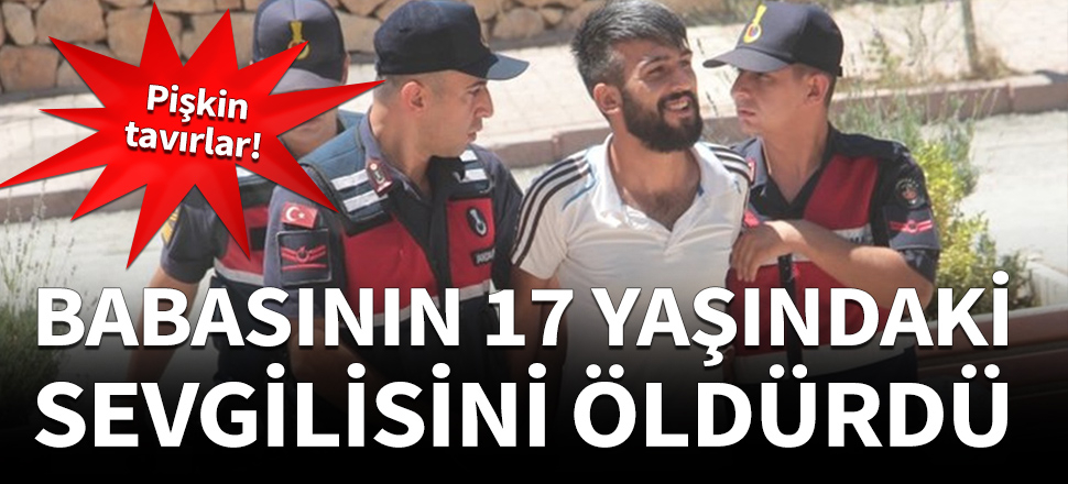 Babasının 17 yaşındaki sevgilisini öldürdü