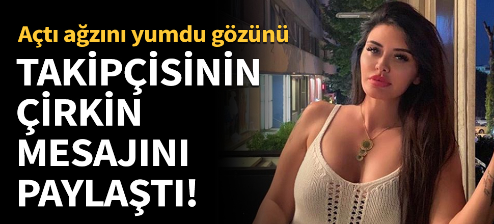 Takipçisinin çirkin mesajını paylaştı!
