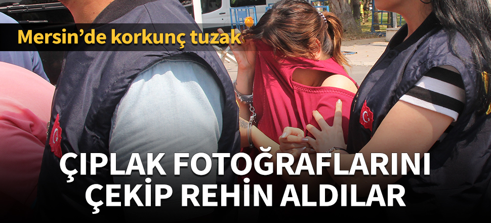 Çıplak fotoğraflarını çekip rehin aldılar!