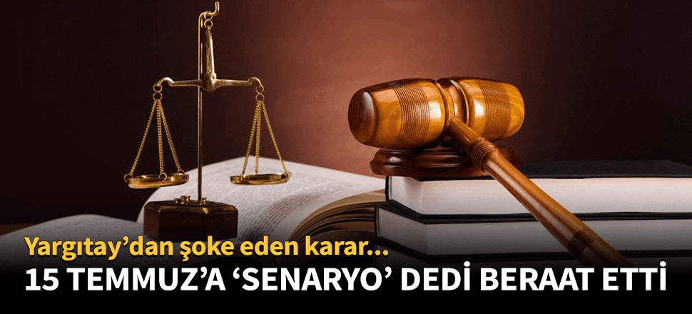 ‘15 Temmuz senaryodan ibaret" demek suç değilmiş!
