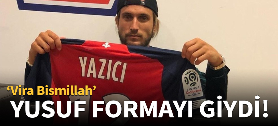 Yusuf Yazıcı, Lille formasını giydi!