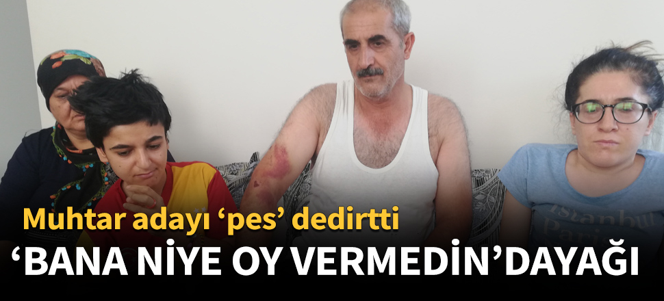 'Bana niye oy vermedin' dayağı