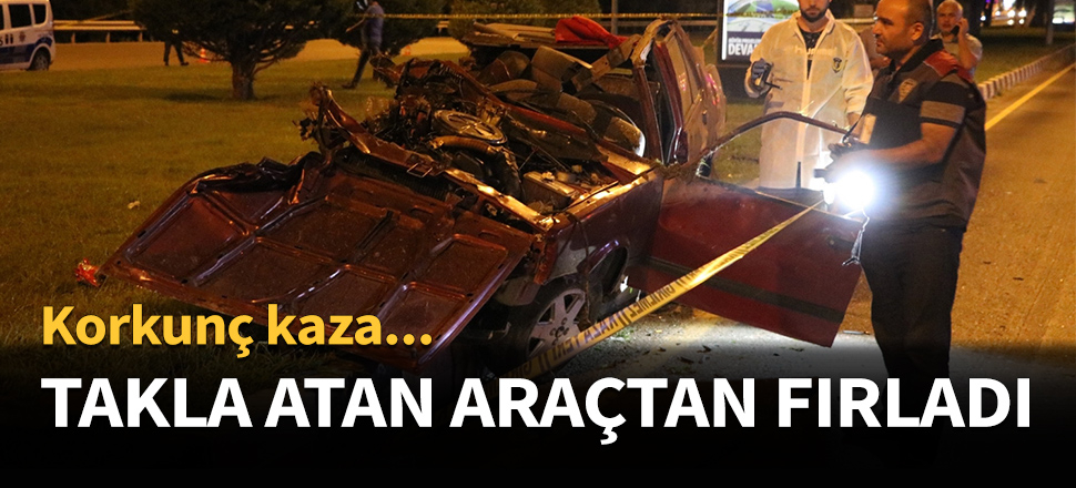 Takla atan araçtan fırladı...