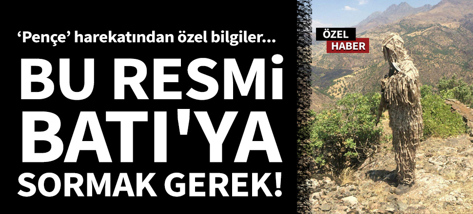 SuperHaber ‘Pençe’ harekatından çok özel bilgilere ulaştı...
