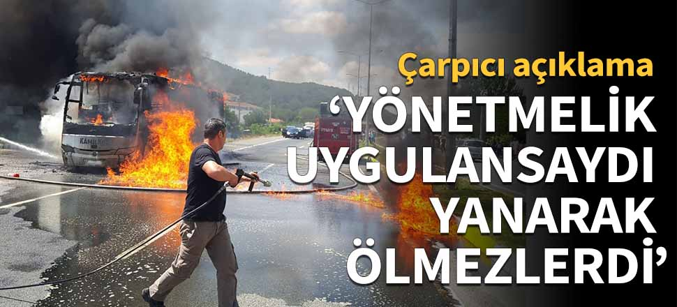 'Yönetmelik uygulansaydı yanarak ölmezlerdi!"