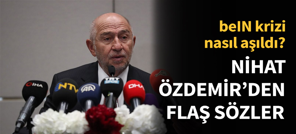 TFF Başkanı Nihat Özdemir'den flaş açıklamalar...