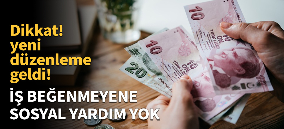 İş beğenmeyene sosyal yardım yok
