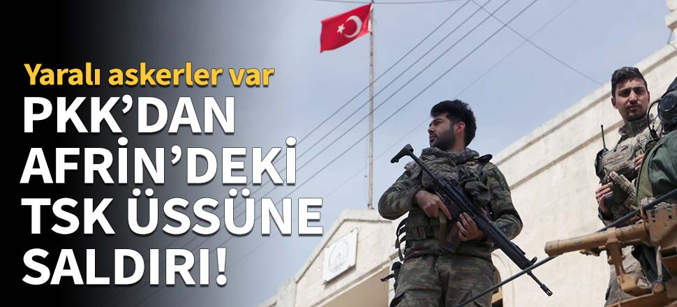 Teröristlerden TSK üssüne saldırı!
