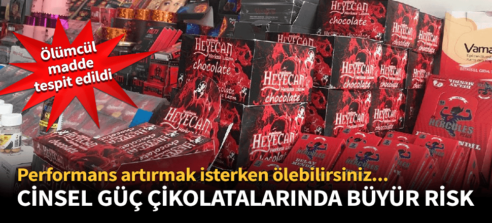 Cinsel güç artırıcı çikolatalarda ölümcül madde!