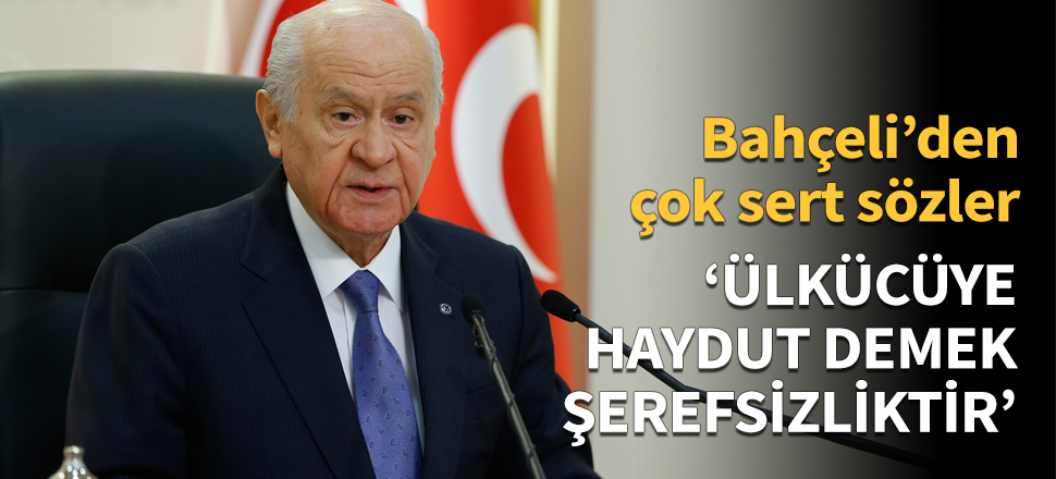 'Ülkücüye haydut demek şerefsizliktir'
