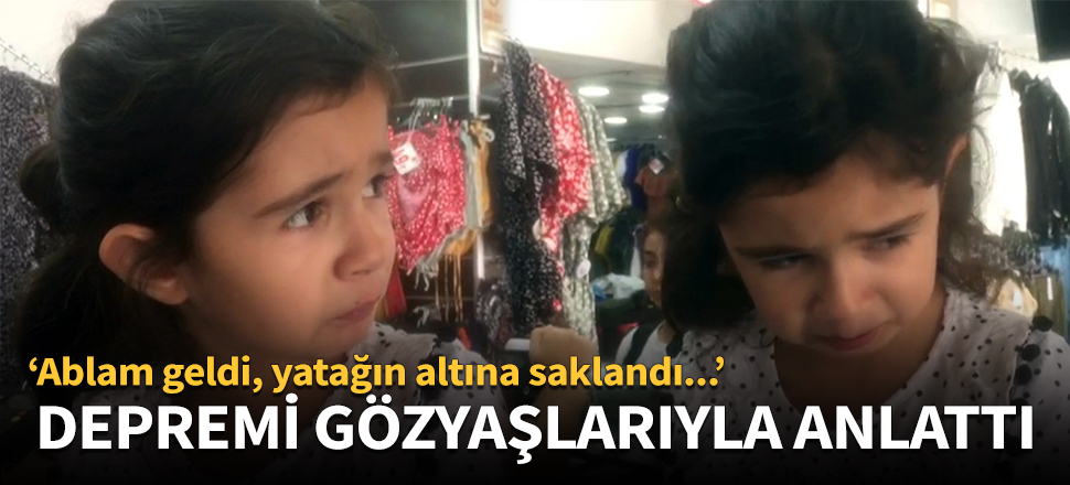'Ablam geldi, yatağın altına saklandı!'