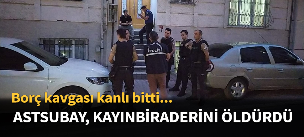 Emekli astsubay kayınbiraderini öldürdü...