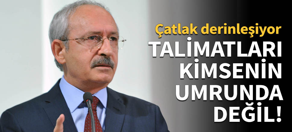 Kılıçdaroğlu'nun talimatları kimsenin umrunda değil!