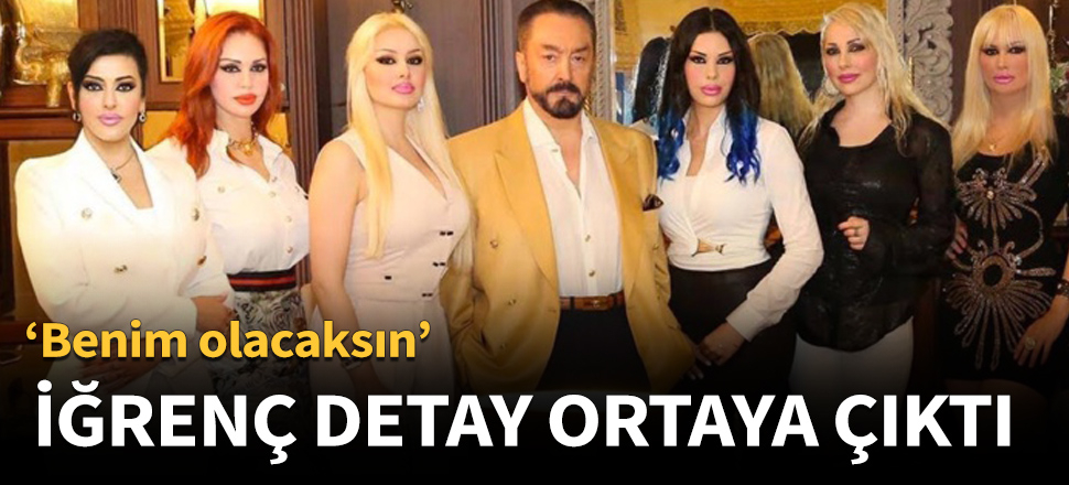 Adnan Oktar ile ilgili iğrenç detay...