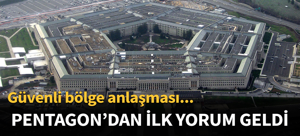 Pentagon'dan Güvenli Bölge yorumu...