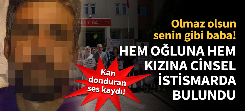 Kızı ve oğluna cinsel istismarda bulundu!