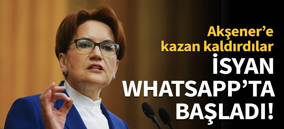 İYİ Parti'de isyan WhatsApp'ta başladı!