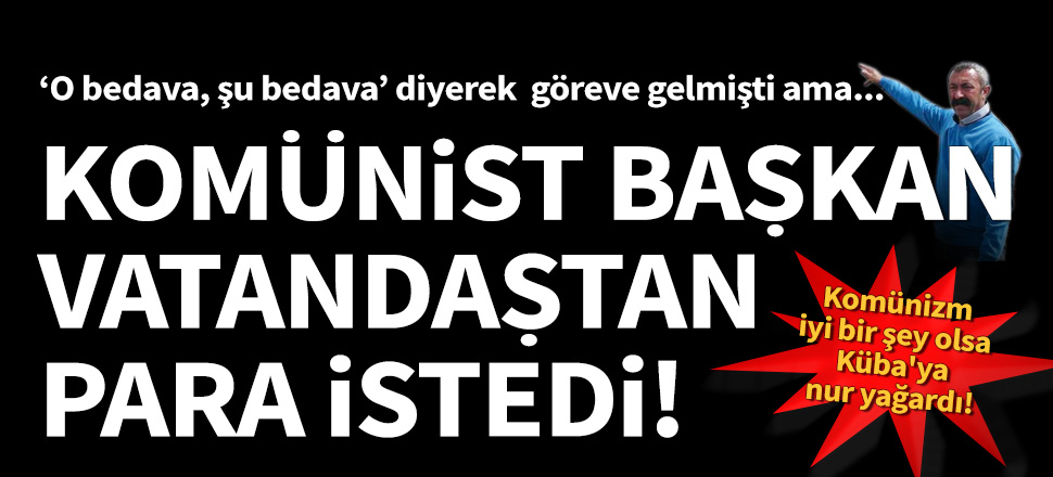 Komünist başkan, vatandaşa 'pamuk eller cebe' dedi!