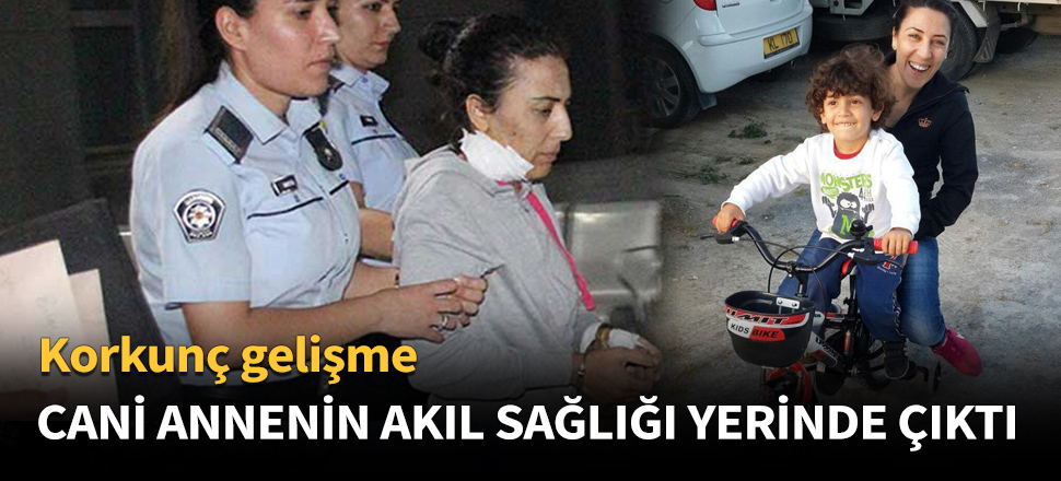 O annenin akıl sağlığı yerinde çıktı