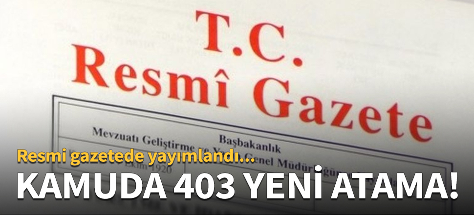 Kamuda 403 yeni atama!