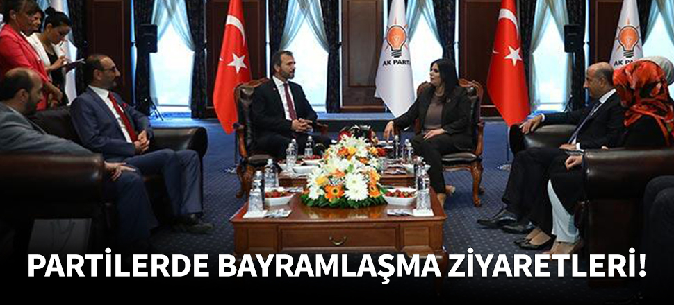Partilerde bayramlaşma ziyaretleri!