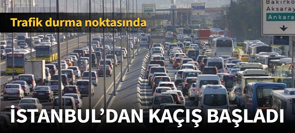 İstanbul'dan kaçış başladı!