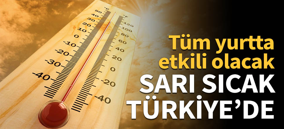 Sarı sıcak Türkiye'de!