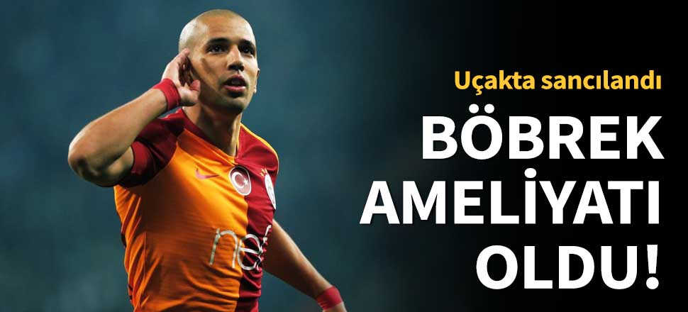 Fatih Terim'den sonra  Feghouli de ameliyat oldu!