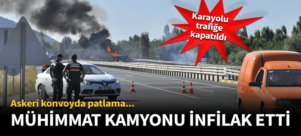 Konya'da mühimmat kamyonu infilak etti!
