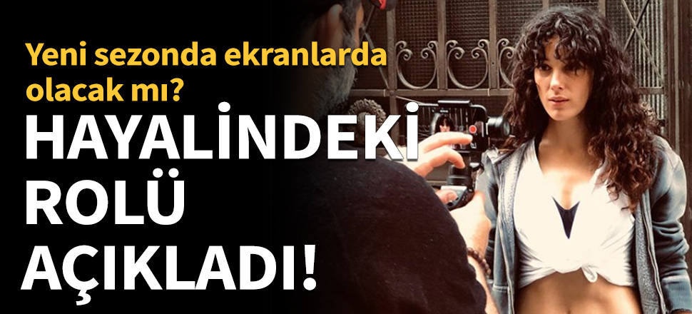 Ünlü oyuncu hayalindeki rolü açıkladı!