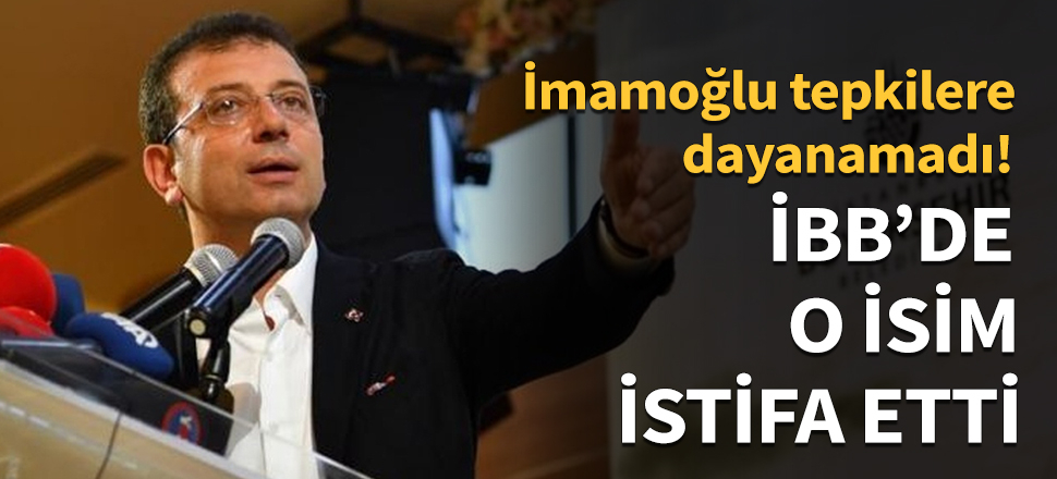 İBB'de o isim istifa etti...
