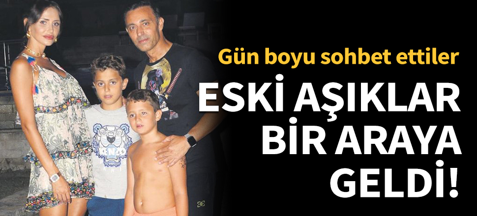 Eski aşıklar bir araya geldi!