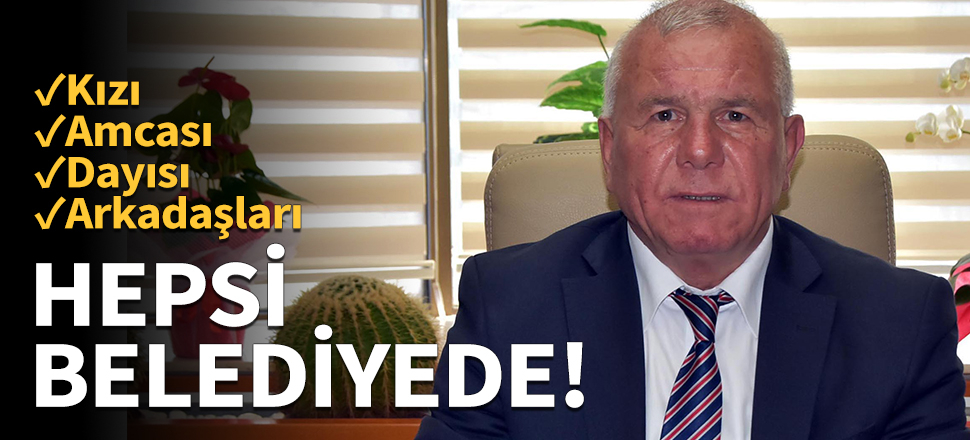 CHP'li başkan hepsini belediyeye aldı!