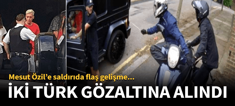 Mesut Özil'e saldırı ile ilgili 2 Türk gözaltında!