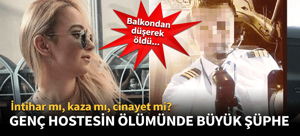 Genç hostesin ölümünde büyük şüphe!